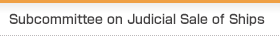 Subcommittee on Judicial Sale of Ships